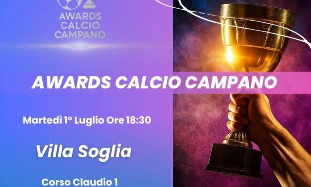 Tutto pronto per gli Awards del Calcio Campano 2025: martedì 1° luglio grande evento a Castel San Giorgio